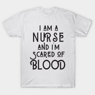 I Am A Nurse And I'm Scared Of Blood T-Shirt